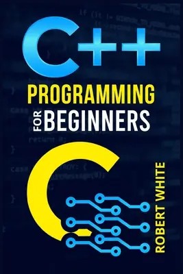 Programare C++ pentru începători: Începeți cu un limbaj de programare multiparadigmă. Începeți să gestionați date cu instrucțiuni pas cu pas despre cum să W - C++ Programming for Beginners: Get Started with a Multi-Paradigm Programming Language. Start Managing Data with Step-by-Step Instructions on How to W