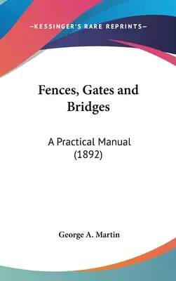 Garduri, porți și poduri: Un manual practic (1892) - Fences, Gates and Bridges: A Practical Manual (1892)