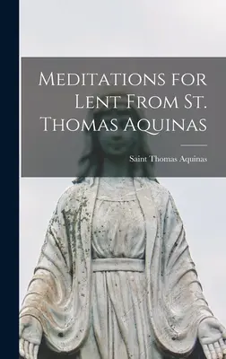 Meditații pentru Postul Mare de la Sfântul Toma de Aquino - Meditations for Lent From St. Thomas Aquinas
