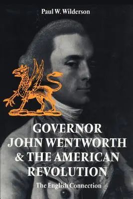 Guvernatorul John Wentworth și Revoluția Americană: Conexiunea engleză - Governor John Wentworth & the American Revolution: The English Connection
