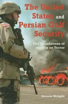 Statele Unite și securitatea din Golful Persic: Fundamentele războiului împotriva terorismului - The United States and Persian Gulf Security: The Foundations of the War on Terror