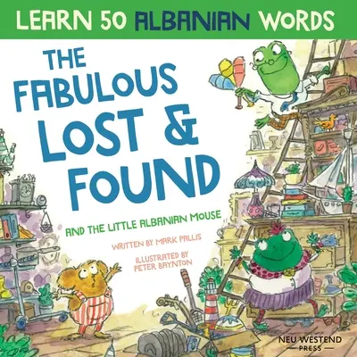 Fabulosul Lost & Found și șoricelul albanez: Carte albaneză pentru copii. Învață 50 de cuvinte albaneze cu un chi albanez englez amuzant și emoționant - The Fabulous Lost & Found and the little Albanian mouse: Albanian book for kids. Learn 50 Albanian words with a fun, heartwarming Albanian English chi