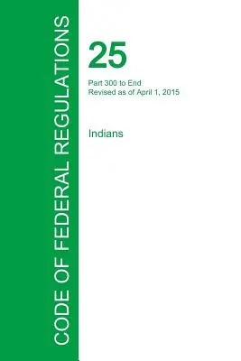 Codul reglementărilor federale, titlul 25, volumul 2, 1 aprilie 2015 - Code of Federal Regulations Title 25, Volume 2, April 1, 2015