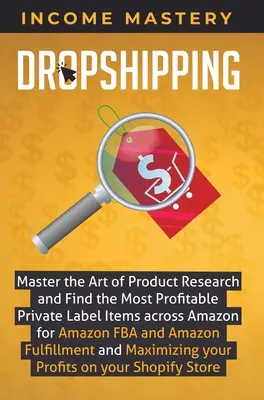 Dropshipping: Stăpâniți arta cercetării produselor și găsiți cele mai profitabile articole Private Label prin Amazon pentru Amazon FBA și A - Dropshipping: Master the Art of Product Research and Find the Most Profitable Private Label Items Across Amazon for Amazon FBA and A
