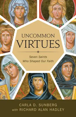 Virtuți neobișnuite: Șapte sfinți care ne-au modelat credința - Uncommon Virtues: Seven Saints Who Shaped Our Faith