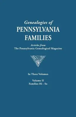 Genealogies of Pennsylvania Families. a Consolidation of Articles from the Pennsylvania Genealogical Magazine. in Three Volumes. Volumul II: Familiile H - Genealogies of Pennsylvania Families. a Consolidation of Articles from the Pennsylvania Genealogical Magazine. in Three Volumes. Volume II: Families H