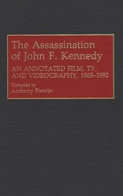 Asasinarea lui John F. Kennedy: An Annotated Film, TV, and Videography, 1963-1992 - The Assassination of John F. Kennedy: An Annotated Film, TV, and Videography, 1963-1992