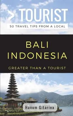 Greater Than a Tourist- Bali Indonezia: 50 de sfaturi de călătorie de la un localnic - Greater Than a Tourist- Bali Indonesia: 50 Travel Tips from a Local