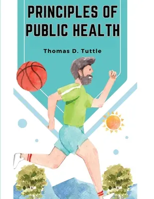 Principii de sănătate publică: Lupta pentru sănătate și dușmanii sănătății: The Fight for The Health and The Enemies of Health - Principles of Public Health: The Fight for The Health and The Enemies of Health