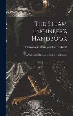 Manualul inginerului cu abur: O carte de referință convenabilă pentru toate persoanele - The Steam Engineer's Handbook: A Convenient Reference Book for All Persons