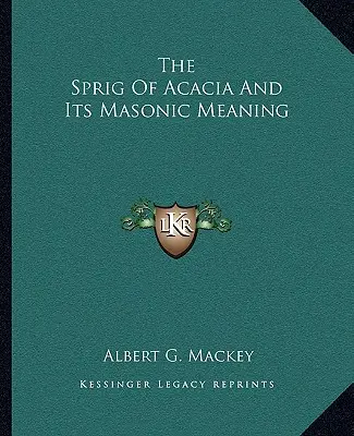 Ramura de salcâm și semnificația sa masonică - The Sprig Of Acacia And Its Masonic Meaning