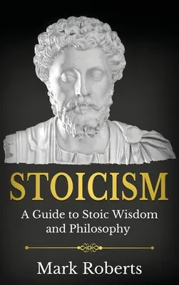 Stoicism: Un ghid pentru înțelepciunea și filosofia stoică - Stoicism: A Guide to Stoic Wisdom and Philosophy