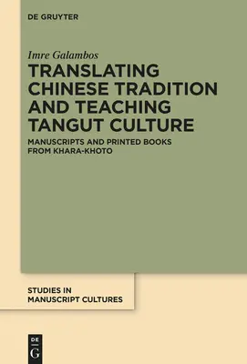 Traducerea tradiției chineze și predarea culturii Tangut: Manuscrise și cărți tipărite din Khara-Khoto - Translating Chinese Tradition and Teaching Tangut Culture: Manuscripts and Printed Books from Khara-Khoto