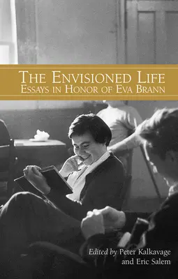 The Envisioned Life: Eseuri în onoarea Evei Brann - The Envisioned Life: Essays in Honor of Eva Brann