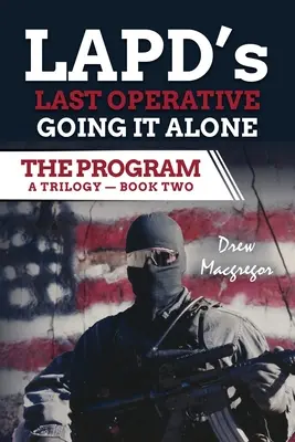 Programul - Cartea a doua: Ultimul operativ al LAPD. Going It Alone. - The Program - Book Two: LAPD's Last Operative. Going It Alone.