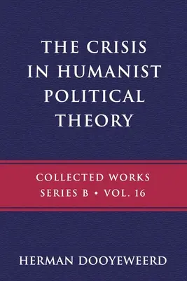 Criza în teoria politică umanistă: As seen from a Calvinist Cosmology and Epistemology - The Crisis in Humanist Political Theory: As Seen from a Calvinist Cosmology and Epistemology