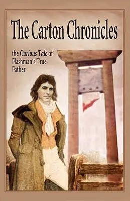 Cronicile lui Carton: Curioasa poveste a adevăratului tată al lui Flashman (Aziloth Books) - The Carton Chronicles: The Curious Tale of Flashman's True Father (Aziloth Books)