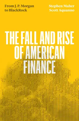 The Fall and Rise of American Finance (Căderea și ascensiunea finanțelor americane): De la Jp Morgan la Blackrock - The Fall and Rise of American Finance: From Jp Morgan to Blackrock