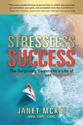 Succes fără stres: Secretele surprinzătoare pentru o viață de pasiune, scop și prosperitate - Stressless Success: The Surprising Secrets to a Life of Passion, Purpose, and Prosperity