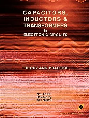 Condensatoare, inductoare și transformatoare în circuitele electronice (Analog Electronics Series) - Capacitors, Inductors and Transformers in Electronic Circuits (Analog Electronics Series)