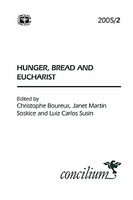 Concilium 2005/2: Foamea, pâinea și Euharistia - Concilium 2005/2: Hunger, Bread and the Eucharist