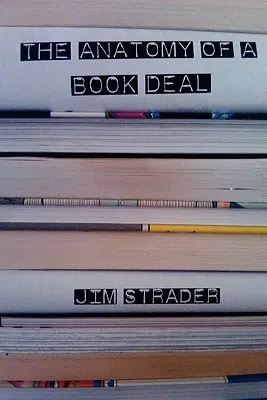 Anatomy of a Book Deal: Negocierea unui contract de carte (include un șablon de contract de carte) - Anatomy of a Book Deal: Negotiating a Book Contract (Includes Book Deal Template)