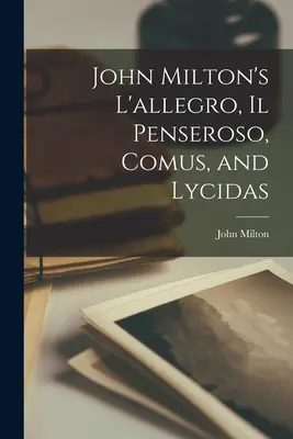 L'allegro, Il Penseroso, Comus și Lycidas de John Milton - John Milton's L'allegro, Il Penseroso, Comus, and Lycidas