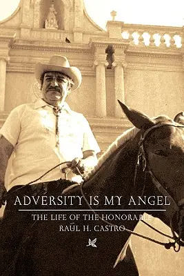 Adversitatea este îngerul meu: Viața și cariera lui Raul H. Castro - Adversity Is My Angel: The Life and Career of Raul H. Castro