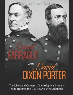 David Farragut și David Dixon Porter: Viețile și carierele fraților adoptivi care au devenit primii amirali ai marinei americane - David Farragut and David Dixon Porter: The Lives and Careers of the Adoptive Brothers Who Became the U.S. Navy's First Admirals