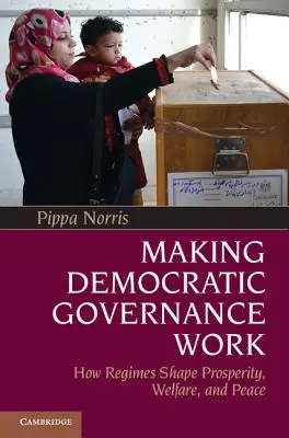 Asigurarea funcționării guvernării democratice: Cum modelează regimurile prosperitatea, bunăstarea și pacea - Making Democratic Governance Work: How Regimes Shape Prosperity, Welfare, and Peace