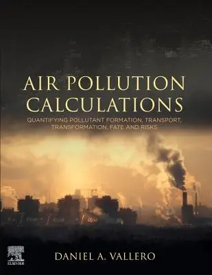 Air Pollution Calculations: Cuantificarea formării, transportului, transformării, sorții și riscurilor poluanților - Air Pollution Calculations: Quantifying Pollutant Formation, Transport, Transformation, Fate and Risks