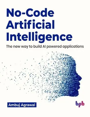 Inteligența artificială No-Code: Noua modalitate de a construi aplicații bazate pe inteligență artificială - No-Code Artificial Intelligence: The New Way to Build AI Powered Applications