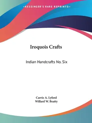 Meșteșuguri irocheze: Meșteșuguri indiene nr. șase - Iroquois Crafts: Indian Handcrafts No. Six