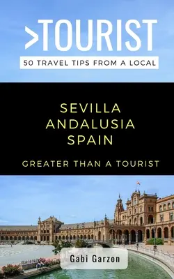 Mai mult decât un turist- Sevilla Andaluzia Spania: 50 de sfaturi de călătorie de la un localnic - Greater Than a Tourist- Sevilla Andalusia Spain: 50 Travel Tips from a Local