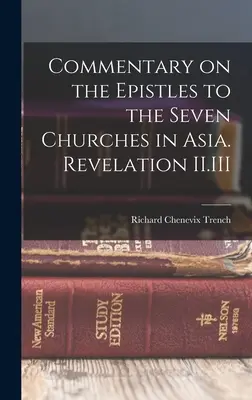Comentariu asupra Epistolelor către cele șapte Biserici din Asia. Apocalipsa II.III - Commentary on the Epistles to the Seven Churches in Asia. Revelation II.III