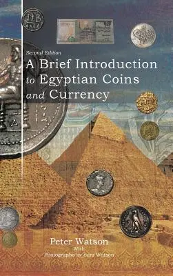 O scurtă introducere în monedele și valuta egiptene: Ediția a doua - A Brief Introduction to Egyptian Coins and Currency: Second Edition