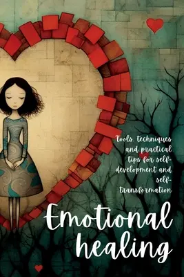 Vindecarea emoțională: Instrumente, tehnici și sfaturi practice pentru autodezvoltare și autotransformare - Emotional Healing: Tools, Techniques and Practical Tips for Self-Development and Self-Transformation