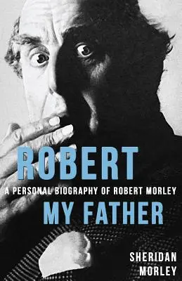 Robert, tatăl meu: O biografie personală a lui Robert Morley - Robert My Father: A Personal Biography of Robert Morley