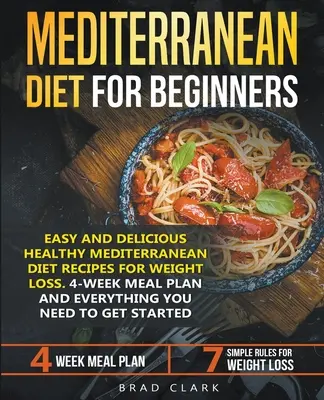 Dieta mediteraneană pentru începători: Rețete sănătoase, ușoare și delicioase ale dietei mediteraneene pentru pierderea în greutate. Plan alimentar pentru 4 săptămâni. Tot ce ai nevoie pentru a obține - Mediterranean Diet for Beginners: Easy and Delicious Healthy Mediterranean Diet Recipes for Weight Loss. 4-Week Meal Plan. Everything you Need to Get