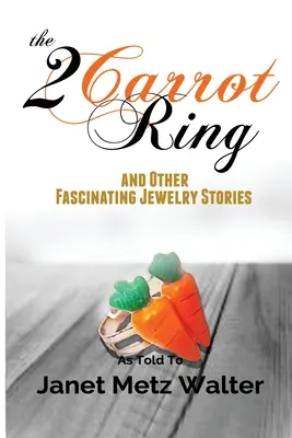 Inelul cu 2 morcovi și alte povești fascinante despre bijuterii - The 2 Carrot Ring, and Other Fascinating Jewelry Stories