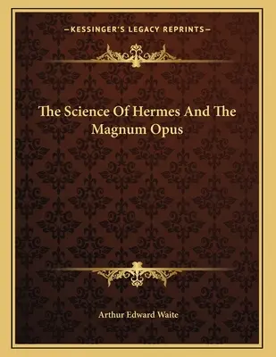 Știința lui Hermes și Magnum Opus - The Science Of Hermes And The Magnum Opus