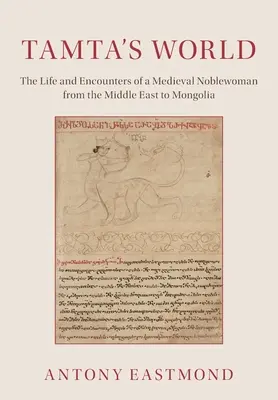 Lumea lui Tamta: Viața și întâlnirile unei nobile medievale din Orientul Mijlociu până în Mongolia - Tamta's World: The Life and Encounters of a Medieval Noblewoman from the Middle East to Mongolia