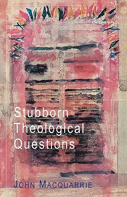 Întrebări teologice încăpățânate - Stubborn Theological Questions
