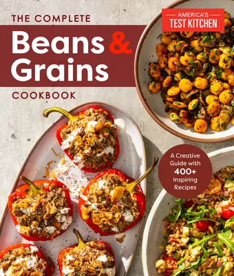 Cartea de bucate completă cu fasole și cereale: Un ghid cuprinzător cu peste 450 de rețete - The Complete Beans and Grains Cookbook: A Comprehensive Guide with 450+ Recipes