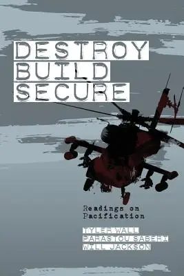 Distruge, construiește, securizează: Lecturi despre pacificare - Destroy, Build, Secure: Readings on Pacification
