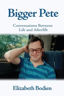 Bigger Pete: Conversații între viață și viața de apoi - Bigger Pete: Conversations Between Life and Afterlife