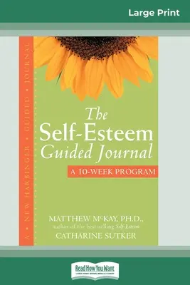 Jurnalul ghidat al stimei de sine (16pt Large Print Edition) - The Self-Esteem Guided Journal (16pt Large Print Edition)