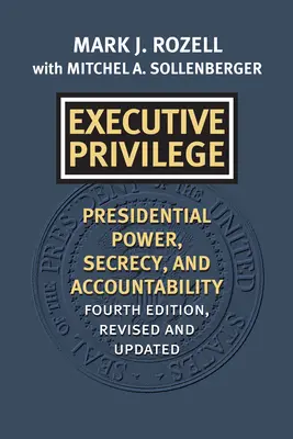 Privilegiul executiv: Puterea prezidențială, secretul și răspunderea - Executive Privilege: Presidential Power, Secrecy, and Accountability