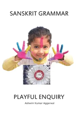 Gramatica sanscrită Cercetări jucăușe - Sanskrit Grammar Playful Enquiry