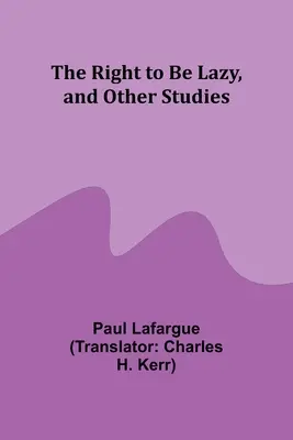 Dreptul de a fi leneș și alte studii - The Right to Be Lazy, and Other Studies